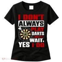 I Always Play Darts Funny Women's T-Shirt thumb 0