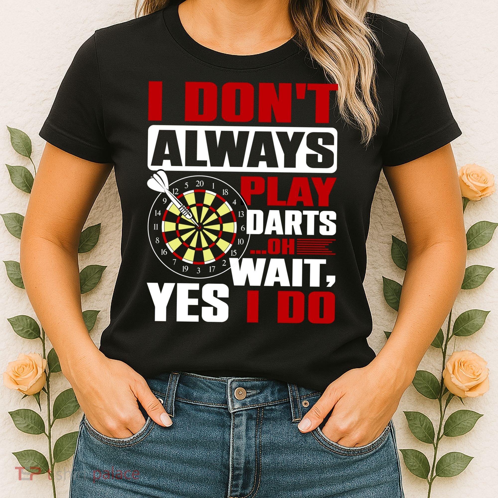 I Always Play Darts Funny Women's T-Shirt
