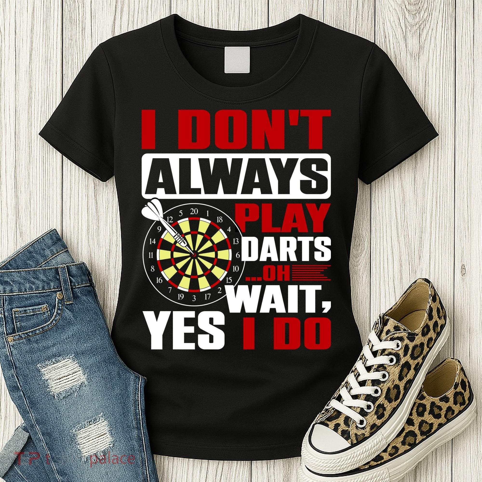 I Always Play Darts Funny Women's T-Shirt