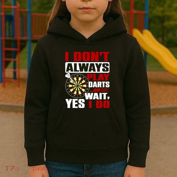 I Always Play Darts Funny Kids Hoodie
