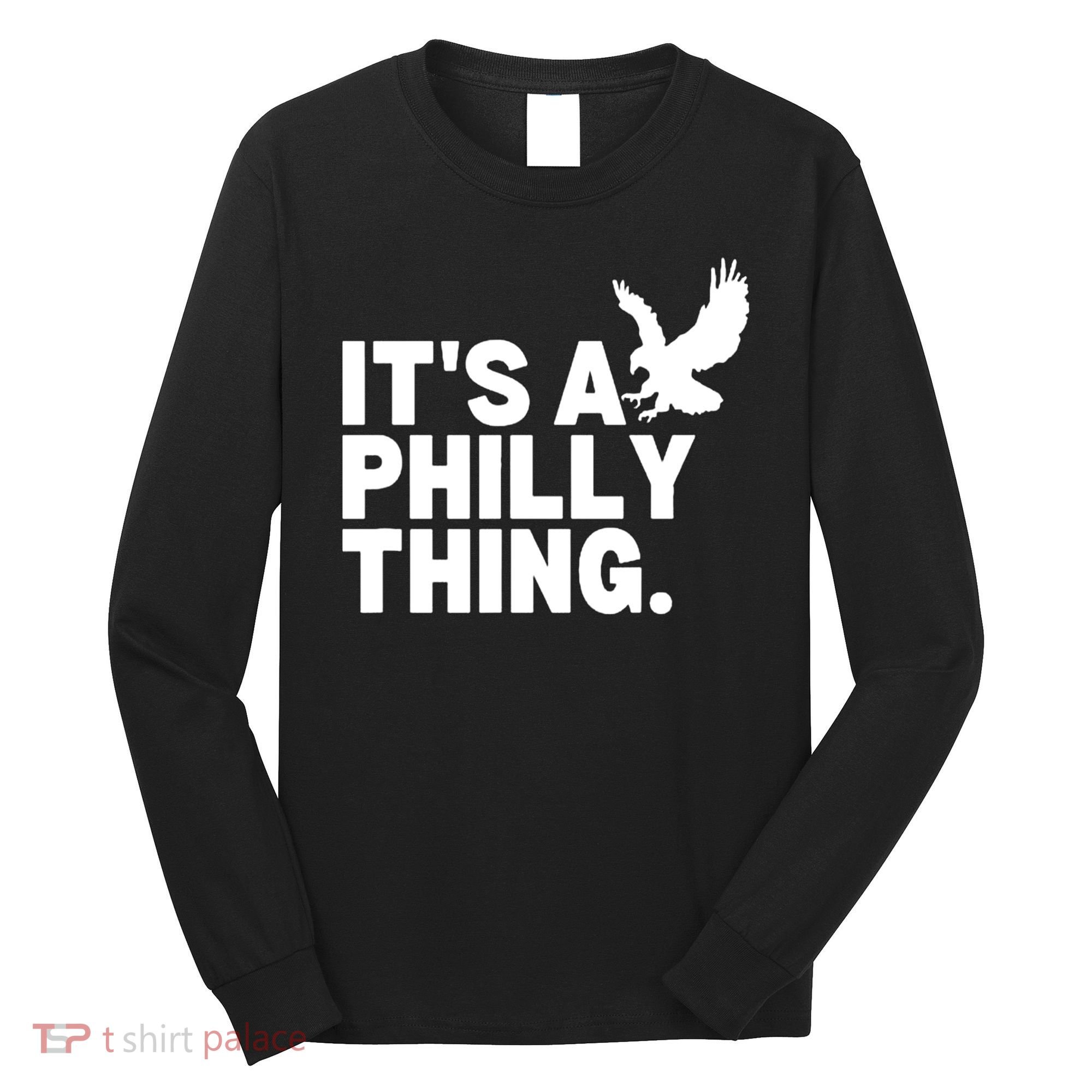 It’s A Philly Thing Its A Philadelphia Long Sleeve Shirt