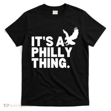 It’s A Philly Thing Its A Philadelphia T-Shirt
