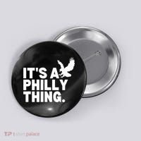 It’s A Philly Thing Its A Philadelphia Button thumb 0