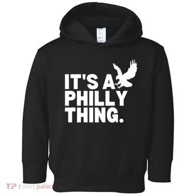 It’s A Philly Thing Its A Philadelphia Toddler Hoodie