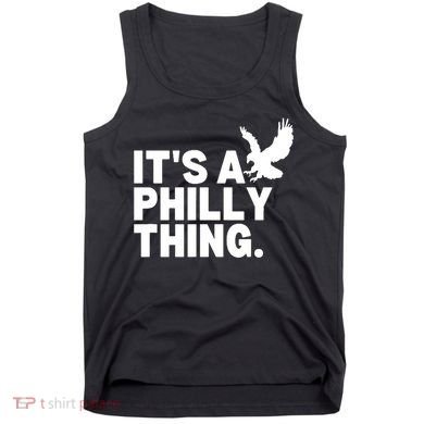 It’s A Philly Thing Its A Philadelphia Tank Top