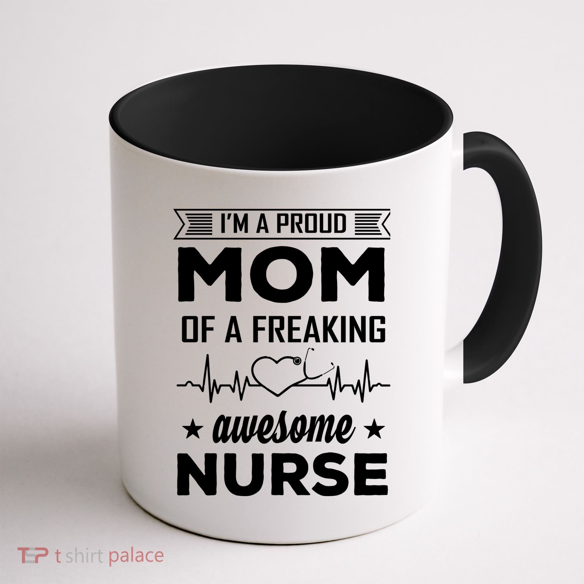 I'm A Proud Mom Of A Freaking Awesome Nurse Coffee Mug