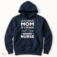 I'm A Proud Mom Of A Freaking Awesome Nurse Hoodie thumb 0