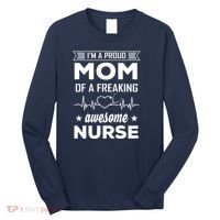 I'm A Proud Mom Of A Freaking Awesome Nurse Long Sleeve Shirt thumb 0