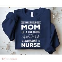 I'm A Proud Mom Of A Freaking Awesome Nurse Sweatshirt thumb 2