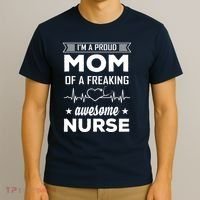 I'm A Proud Mom Of A Freaking Awesome Nurse T-Shirt thumb 3