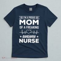 I'm A Proud Mom Of A Freaking Awesome Nurse T-Shirt thumb 5