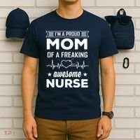 I'm A Proud Mom Of A Freaking Awesome Nurse T-Shirt thumb 6