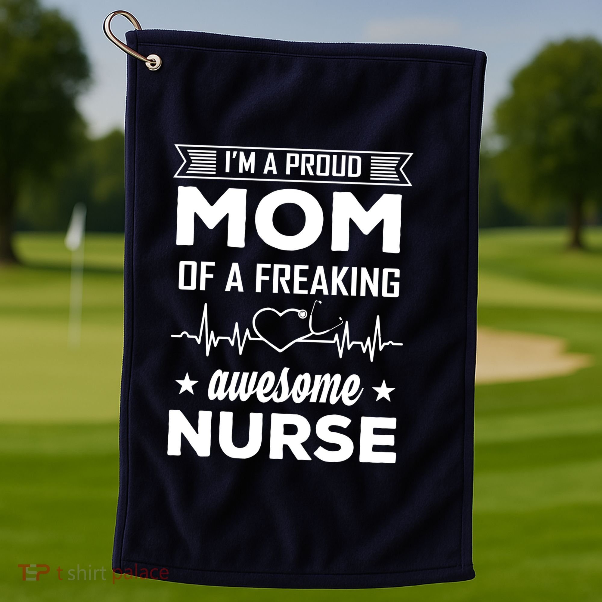 I'm A Proud Mom Of A Freaking Awesome Nurse Golf Towel