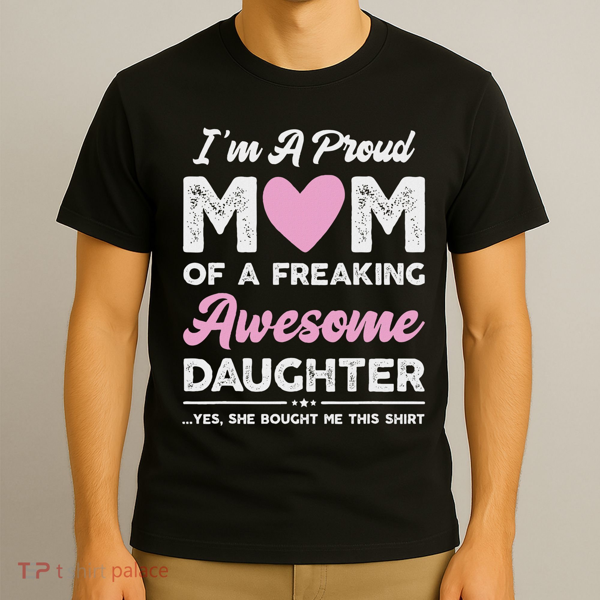 I'm A Proud Mom Gift From Daughter Funny Mothers Day T-Shirt