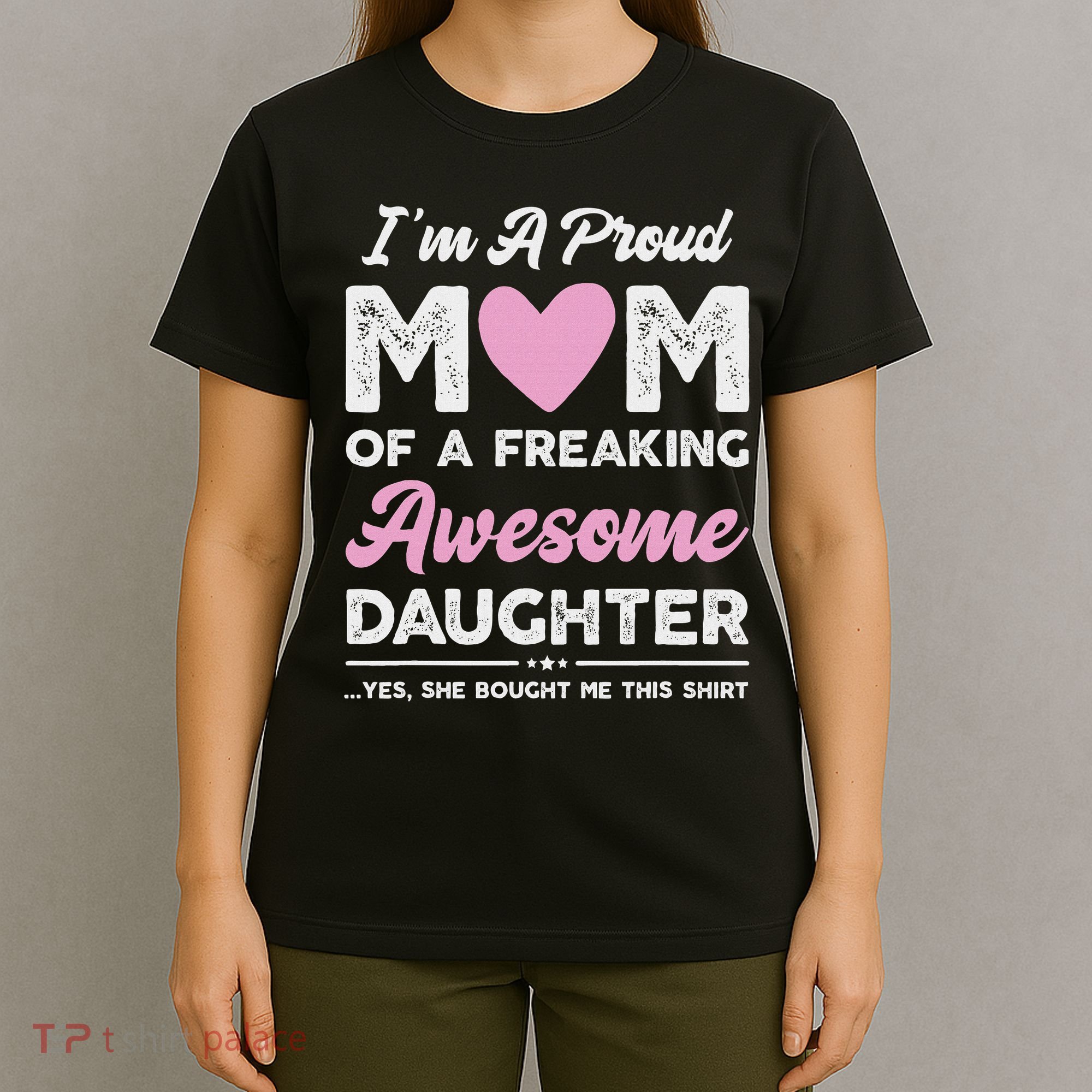 I'm A Proud Mom Gift From Daughter Funny Mothers Day T-Shirt