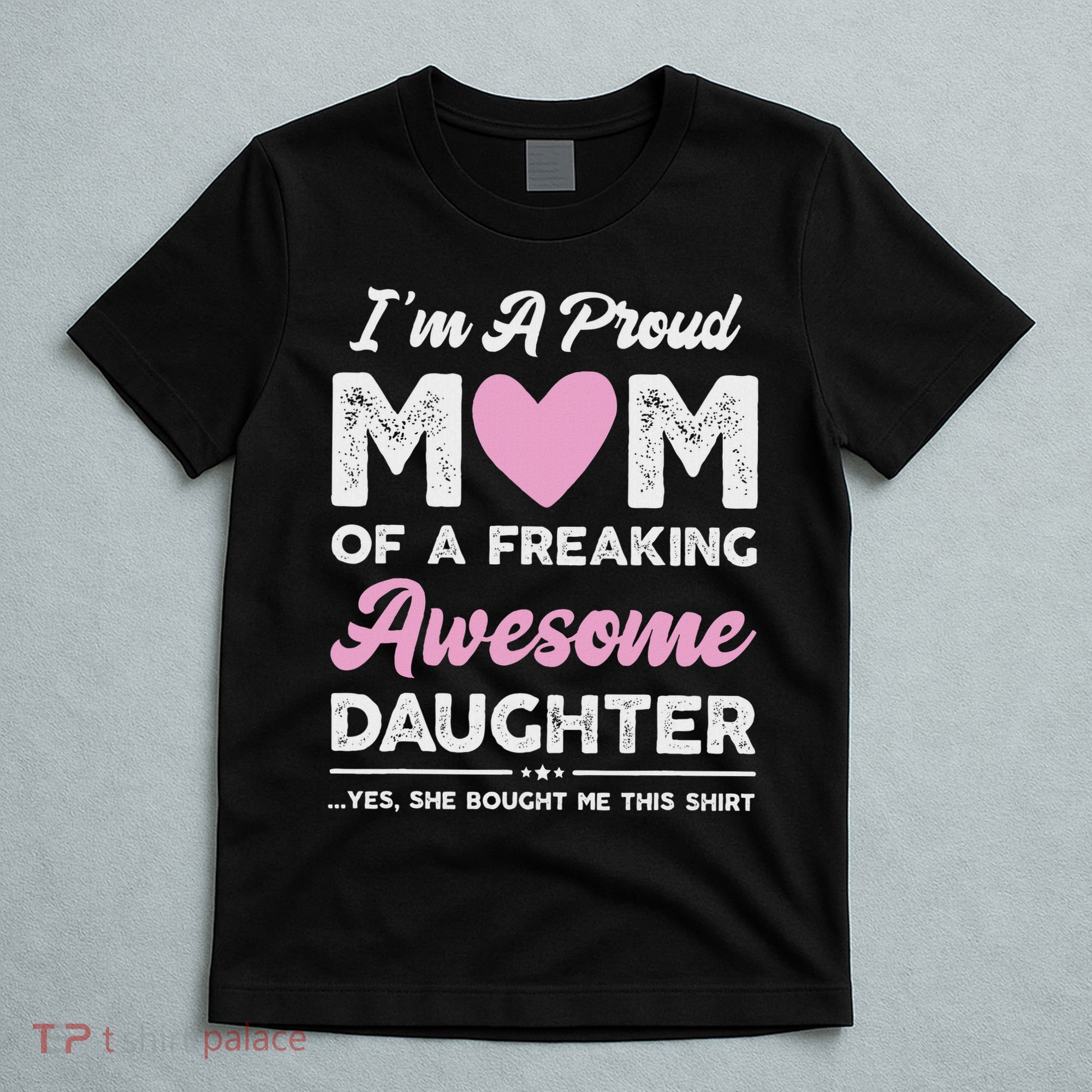 I'm A Proud Mom Gift From Daughter Funny Mothers Day T-Shirt