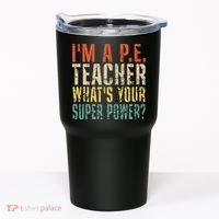I'm A P.E. Teacher What's Your Super Power ? Funny Tumbler thumb 0
