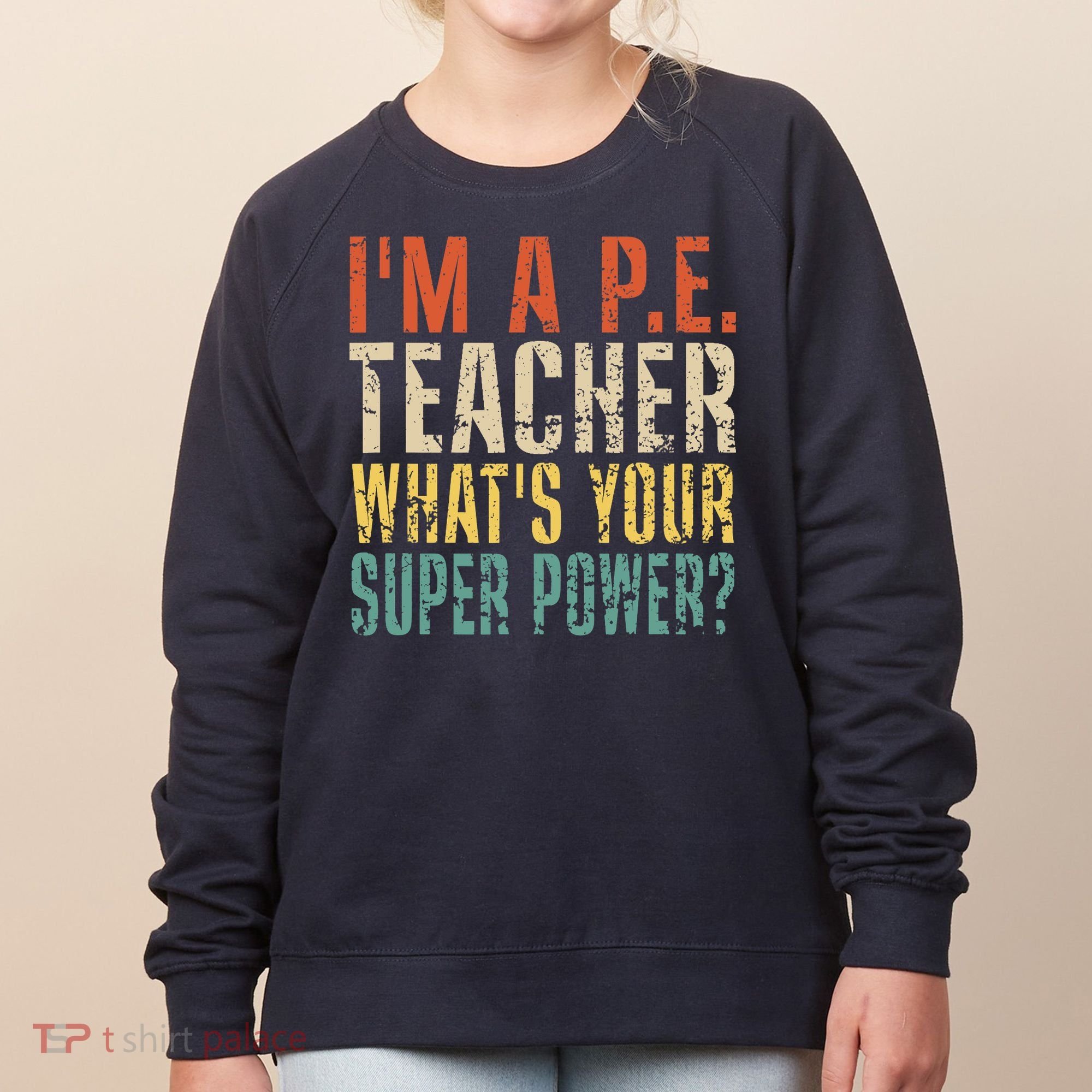 I'm A P.E. Teacher What's Your Super Power ? Funny Women's Sweatshirt