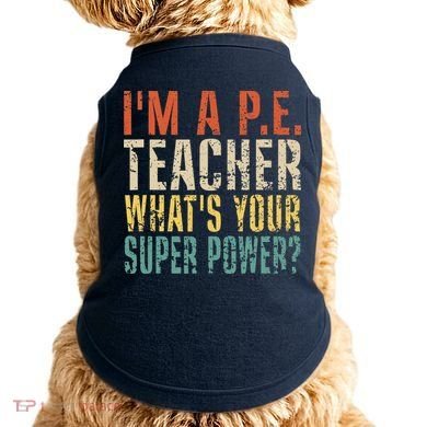 I'm A P.E. Teacher What's Your Super Power ? Funny Doggie Tank