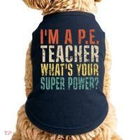 I'm A P.E. Teacher What's Your Super Power ? Funny Doggie Tank thumb 0