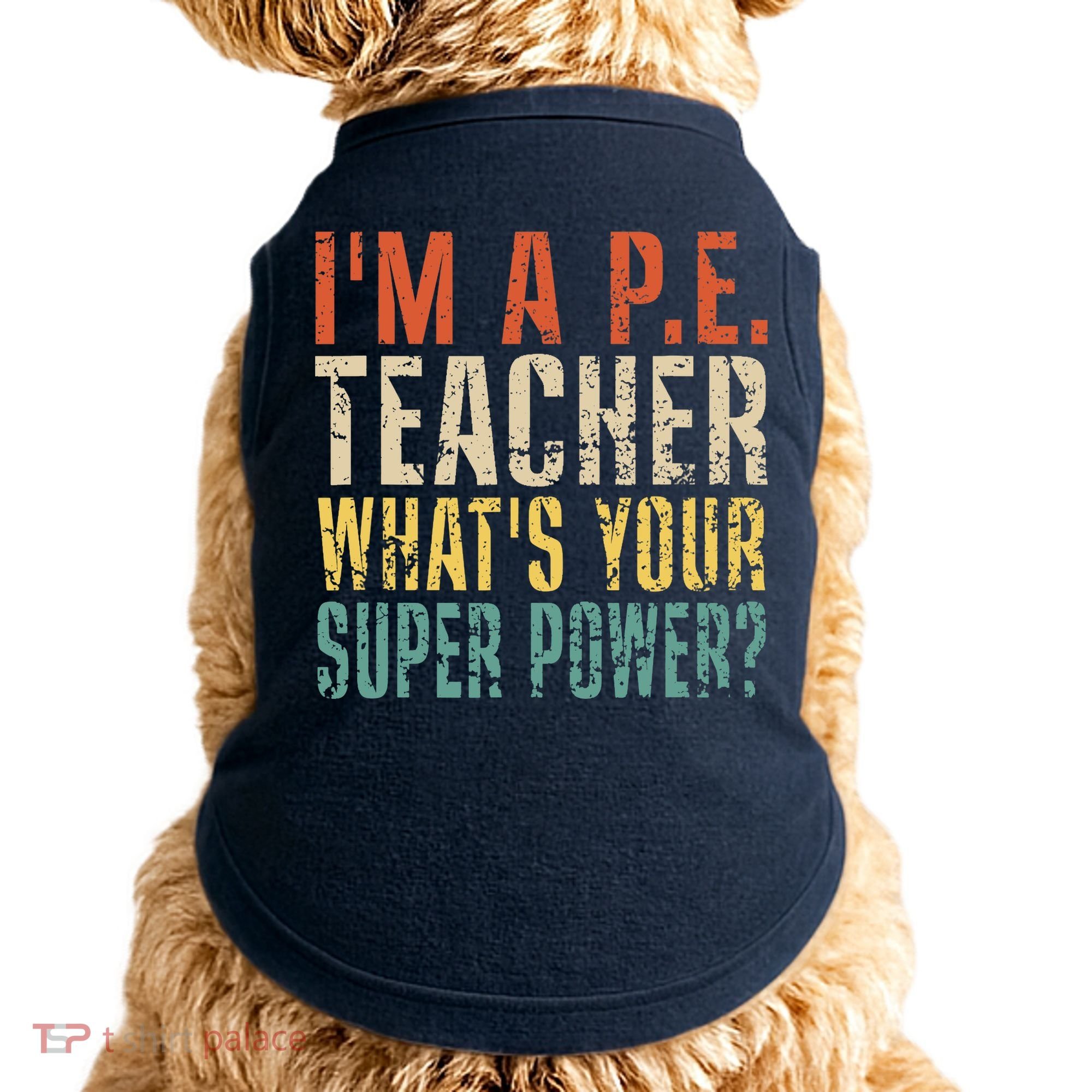I'm A P.E. Teacher What's Your Super Power ? Funny Doggie Tank