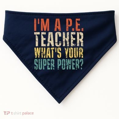 I'm A P.E. Teacher What's Your Super Power ? Funny USA-Made Doggie Bandana