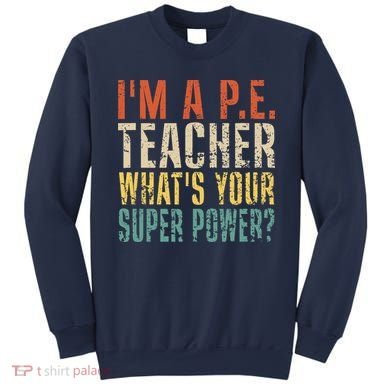 I'm A P.E. Teacher What's Your Super Power ? Funny Sweatshirt