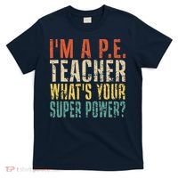 I'm A P.E. Teacher What's Your Super Power ? Funny T-Shirt thumb 0