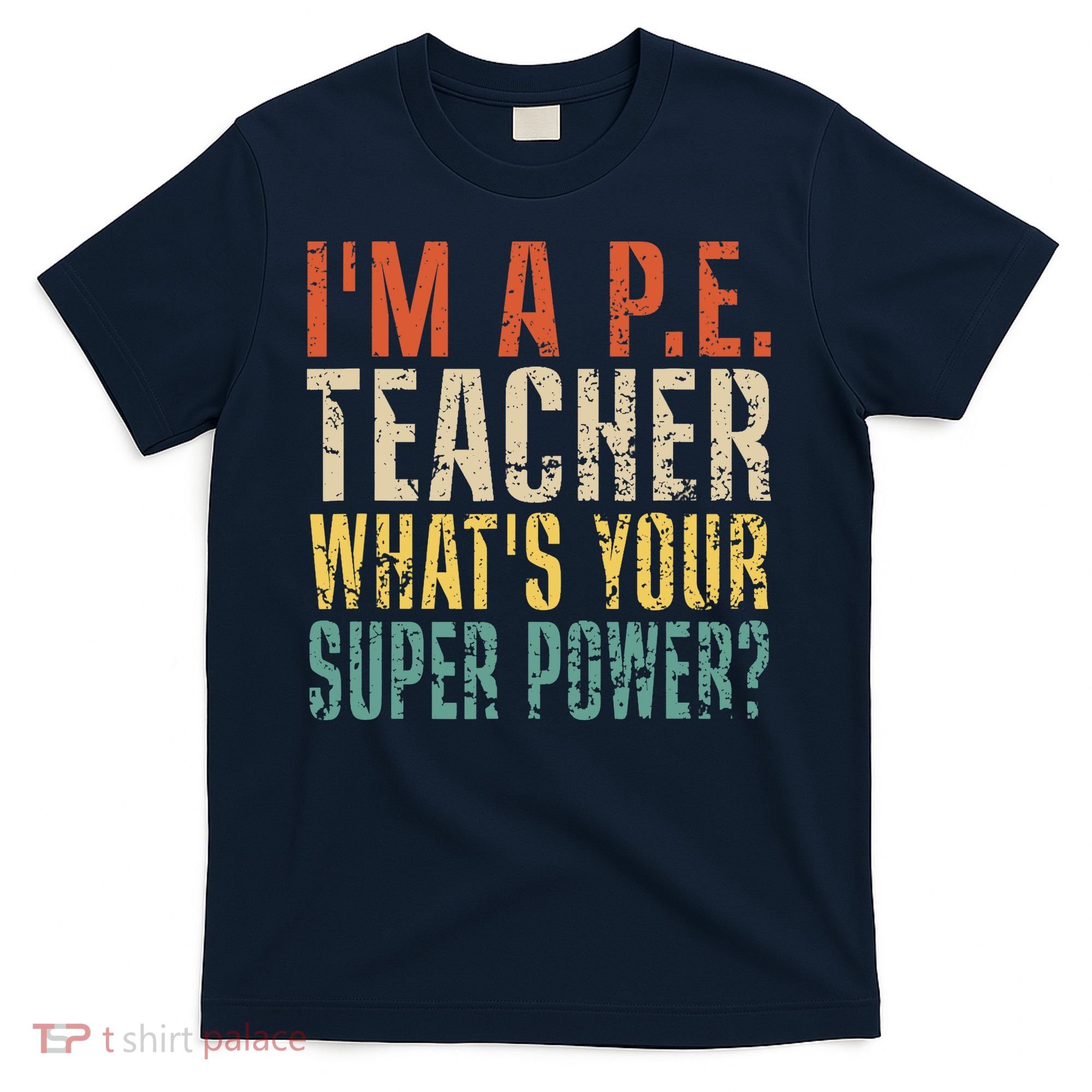 I'm A P.E. Teacher What's Your Super Power ? Funny T-Shirt