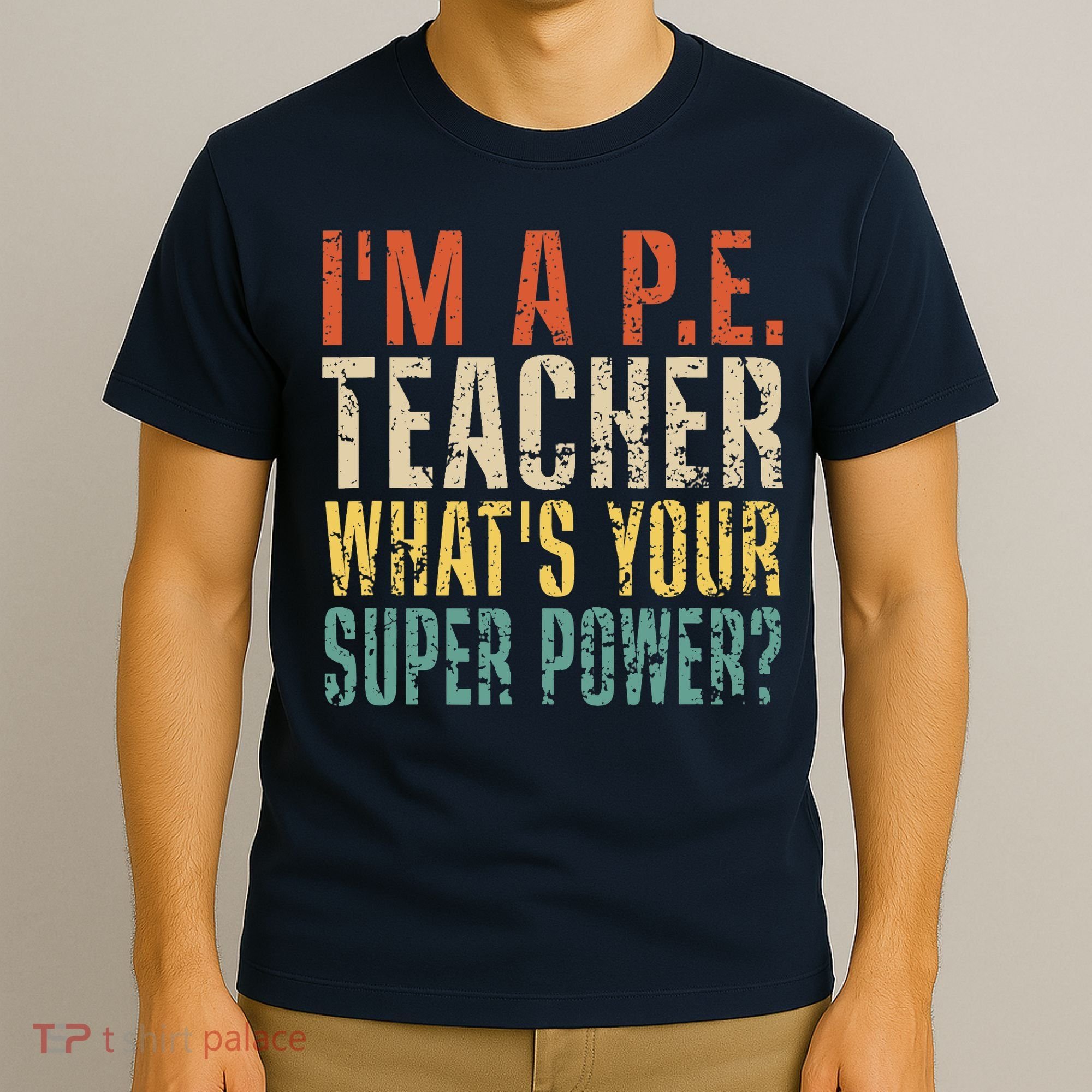 I'm A P.E. Teacher What's Your Super Power ? Funny T-Shirt