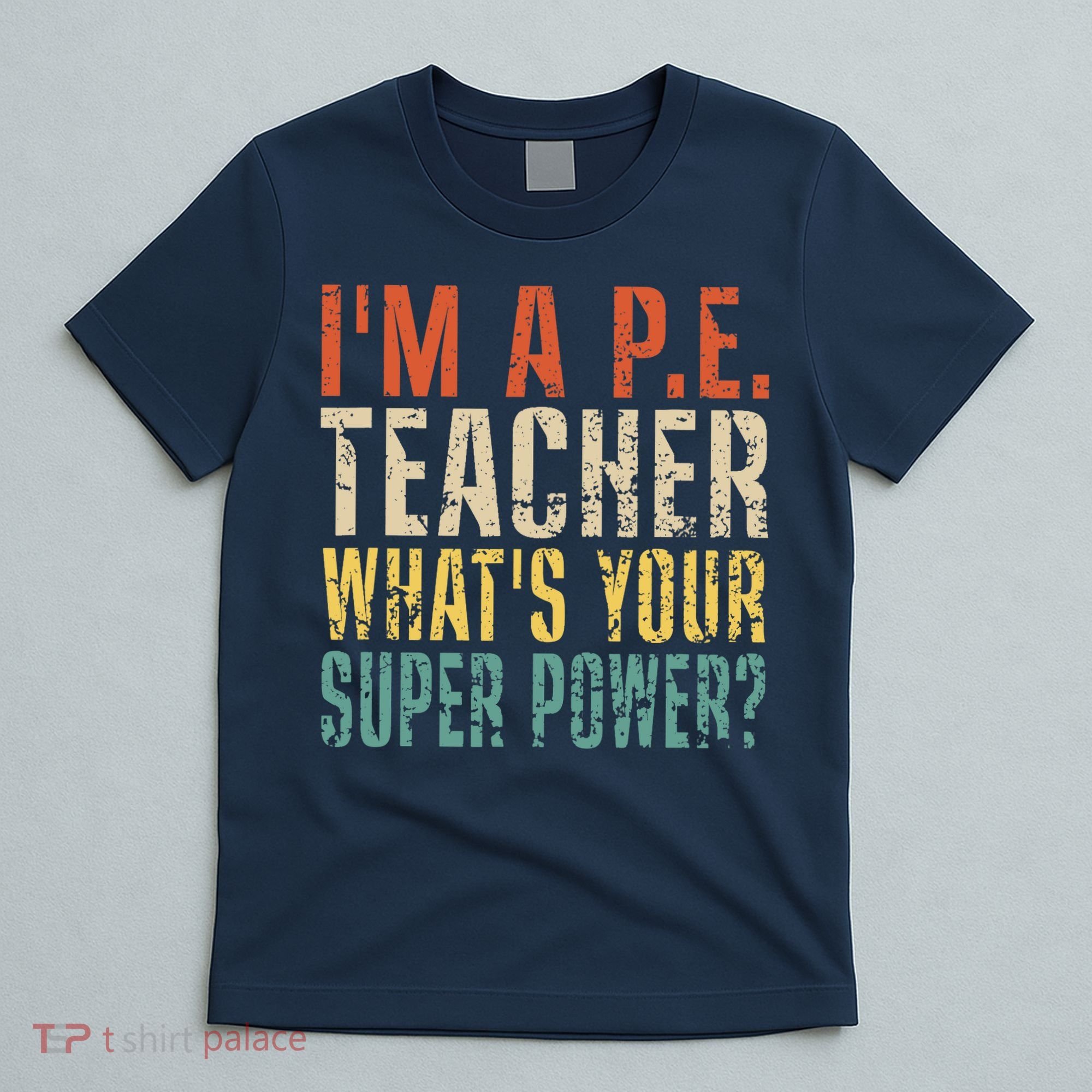 I'm A P.E. Teacher What's Your Super Power ? Funny T-Shirt