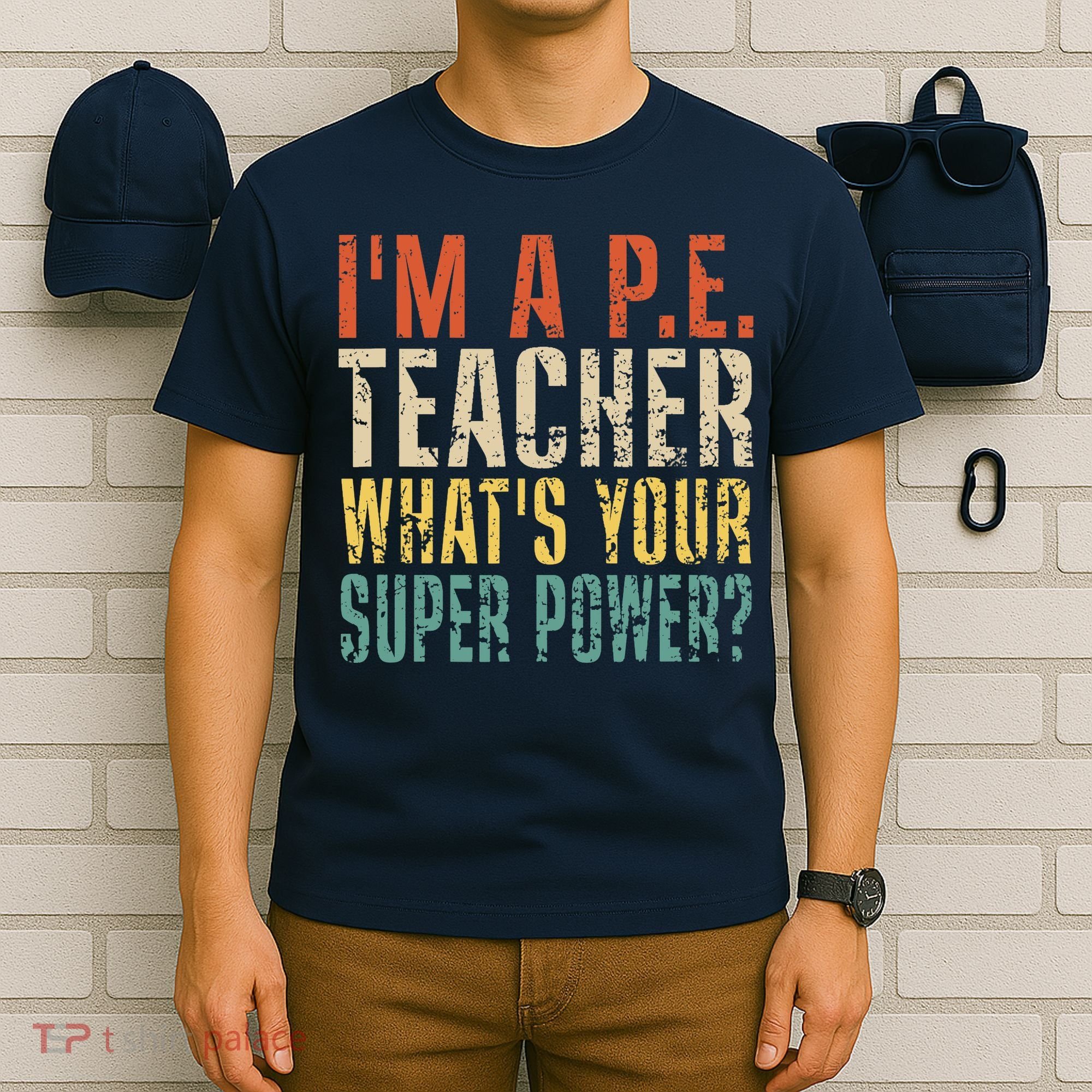 I'm A P.E. Teacher What's Your Super Power ? Funny T-Shirt