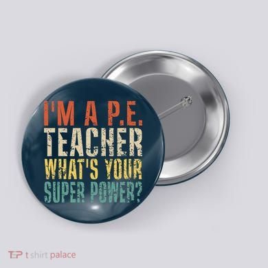 I'm A P.E. Teacher What's Your Super Power ? Funny Button