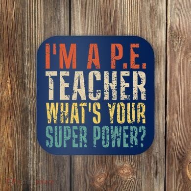 I'm A P.E. Teacher What's Your Super Power ? Funny Coaster