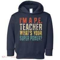I'm A P.E. Teacher What's Your Super Power ? Funny Toddler Hoodie thumb 0