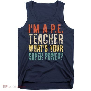 I'm A P.E. Teacher What's Your Super Power ? Funny Tank Top