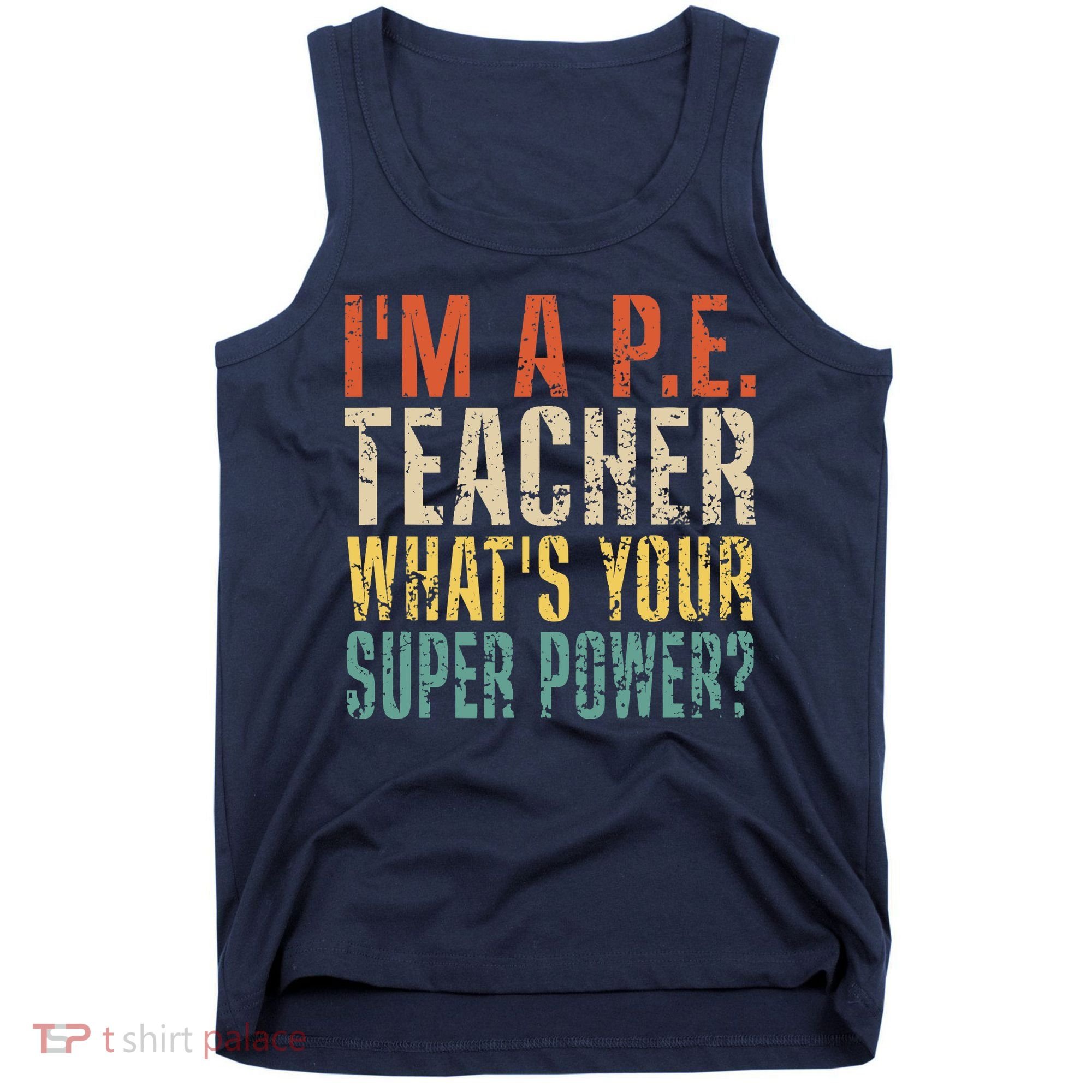 I'm A P.E. Teacher What's Your Super Power ? Funny Tank Top