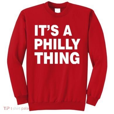 Its A Philly Thing Philadelphia Fan Sweatshirt