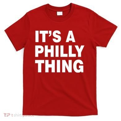 Its A Philly Thing Philadelphia Fan T-Shirt