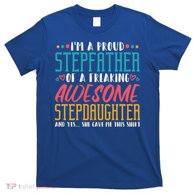 I'm A Proud Stepfather Of A Awesome Stepdaughter Stepdad Gift T-Shirt