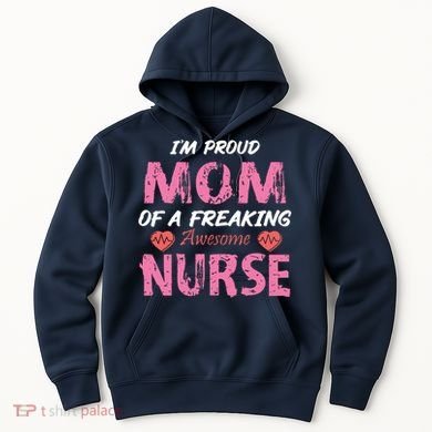 I'm A Proud Mom Of A Freaking Awesome Nurse Distressed Text Hoodie