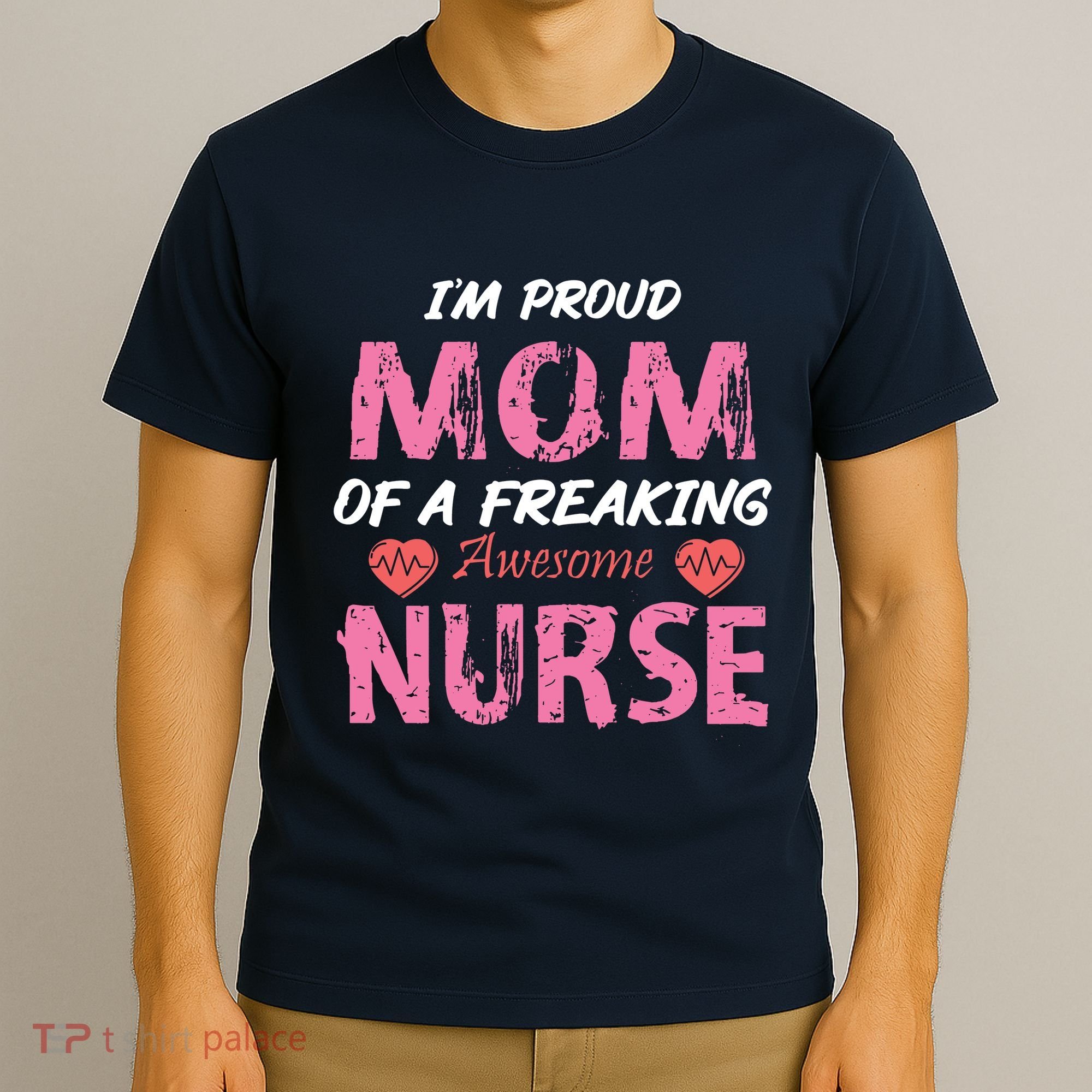 I'm A Proud Mom Of A Freaking Awesome Nurse Distressed Text T-Shirt