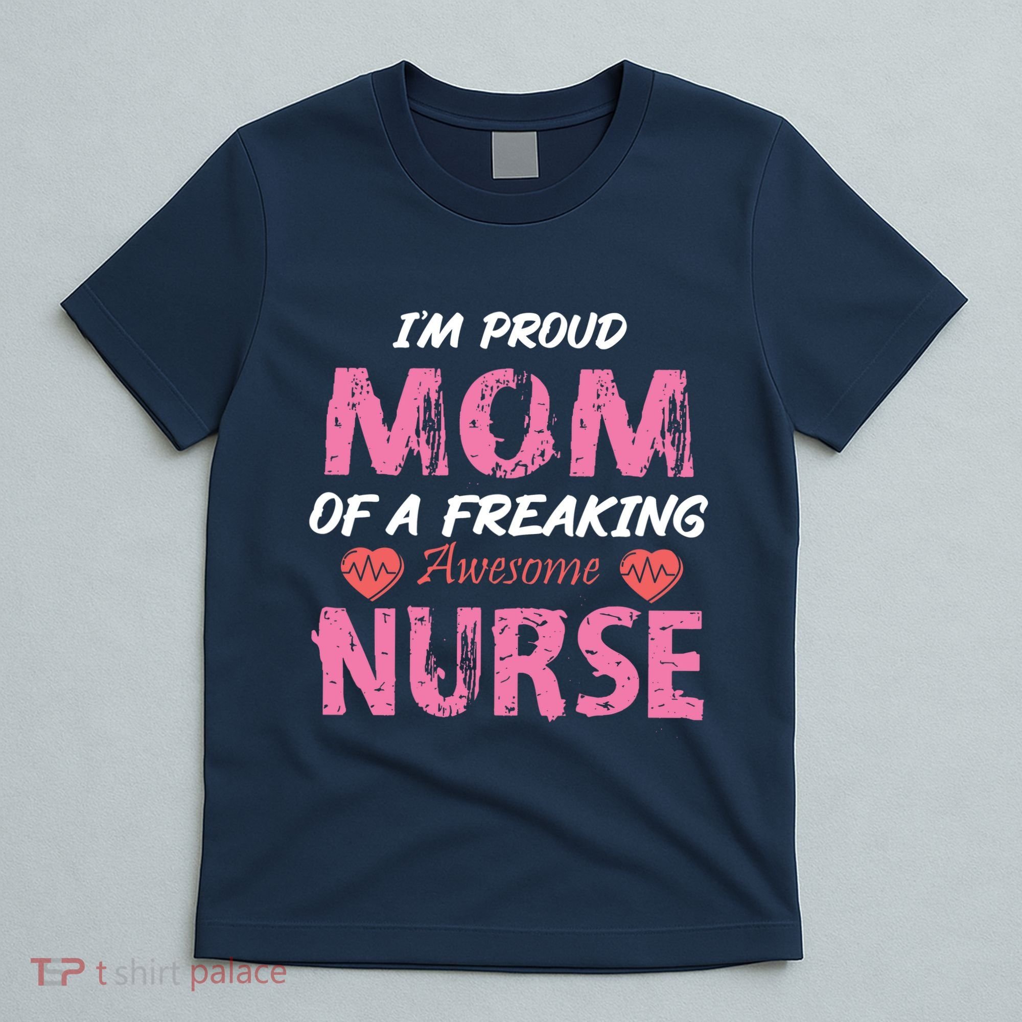 I'm A Proud Mom Of A Freaking Awesome Nurse Distressed Text T-Shirt