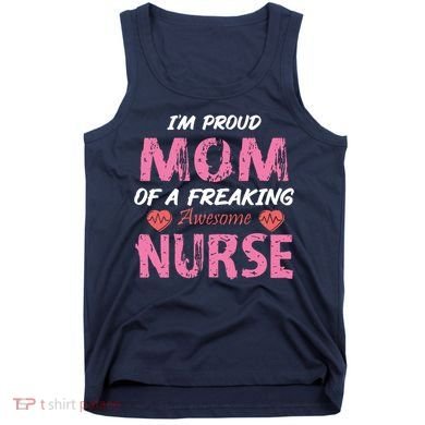 I'm A Proud Mom Of A Freaking Awesome Nurse Distressed Text Tank Top