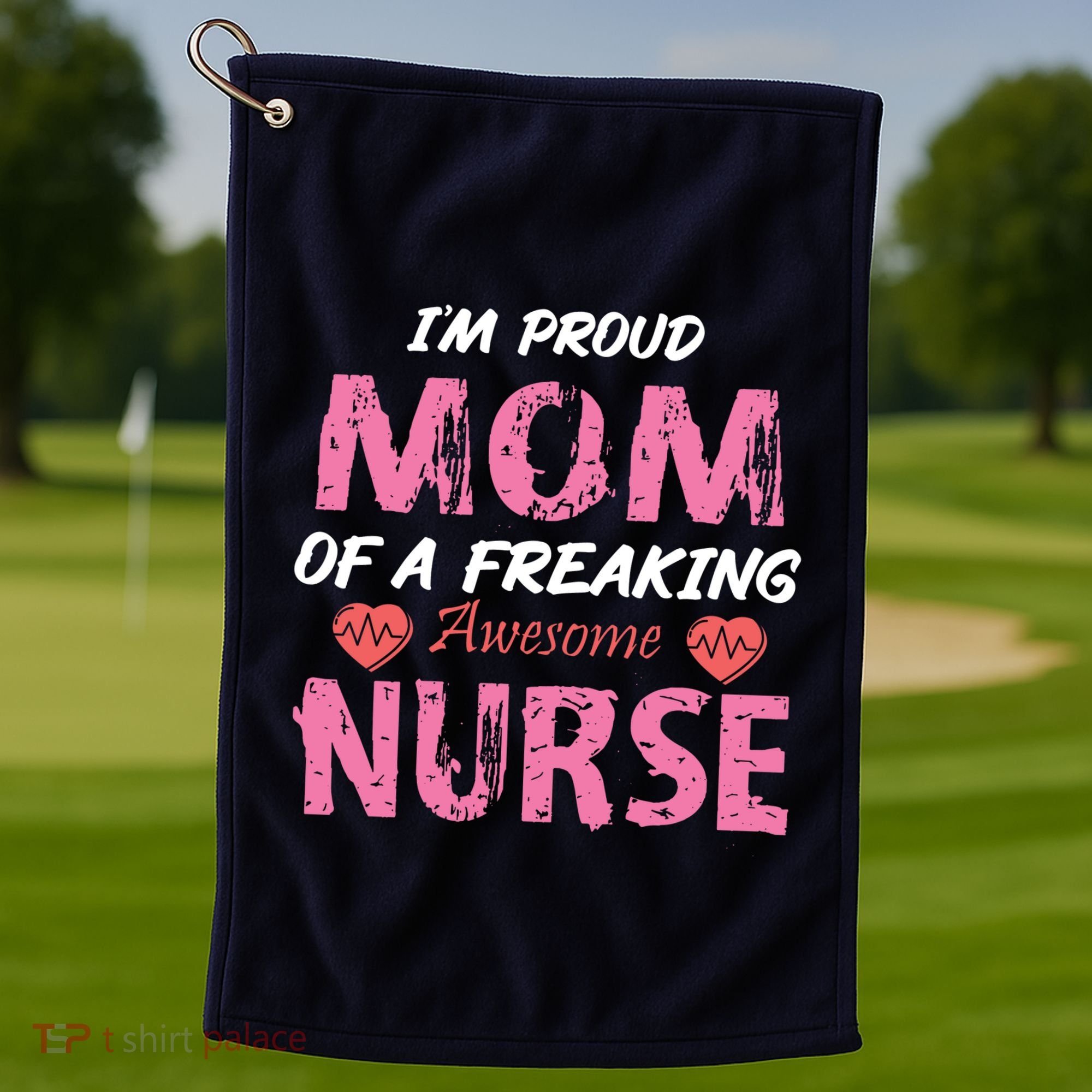 I'm A Proud Mom Of A Freaking Awesome Nurse Distressed Text Golf Towel