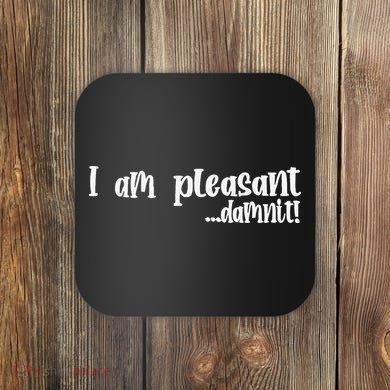 I Am Pleasant Damnit Coaster