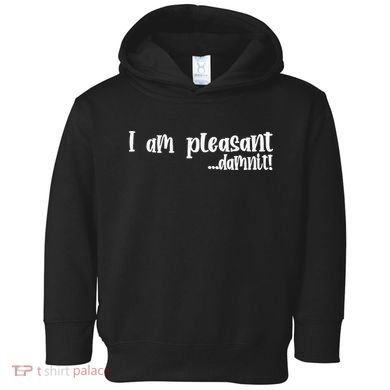 I Am Pleasant Damnit Toddler Hoodie