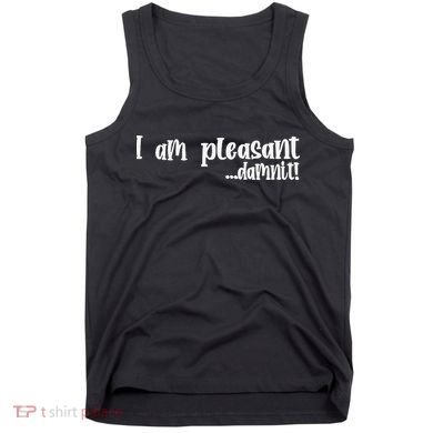 I Am Pleasant Damnit Tank Top