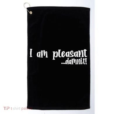 I Am Pleasant Damnit Golf Towel