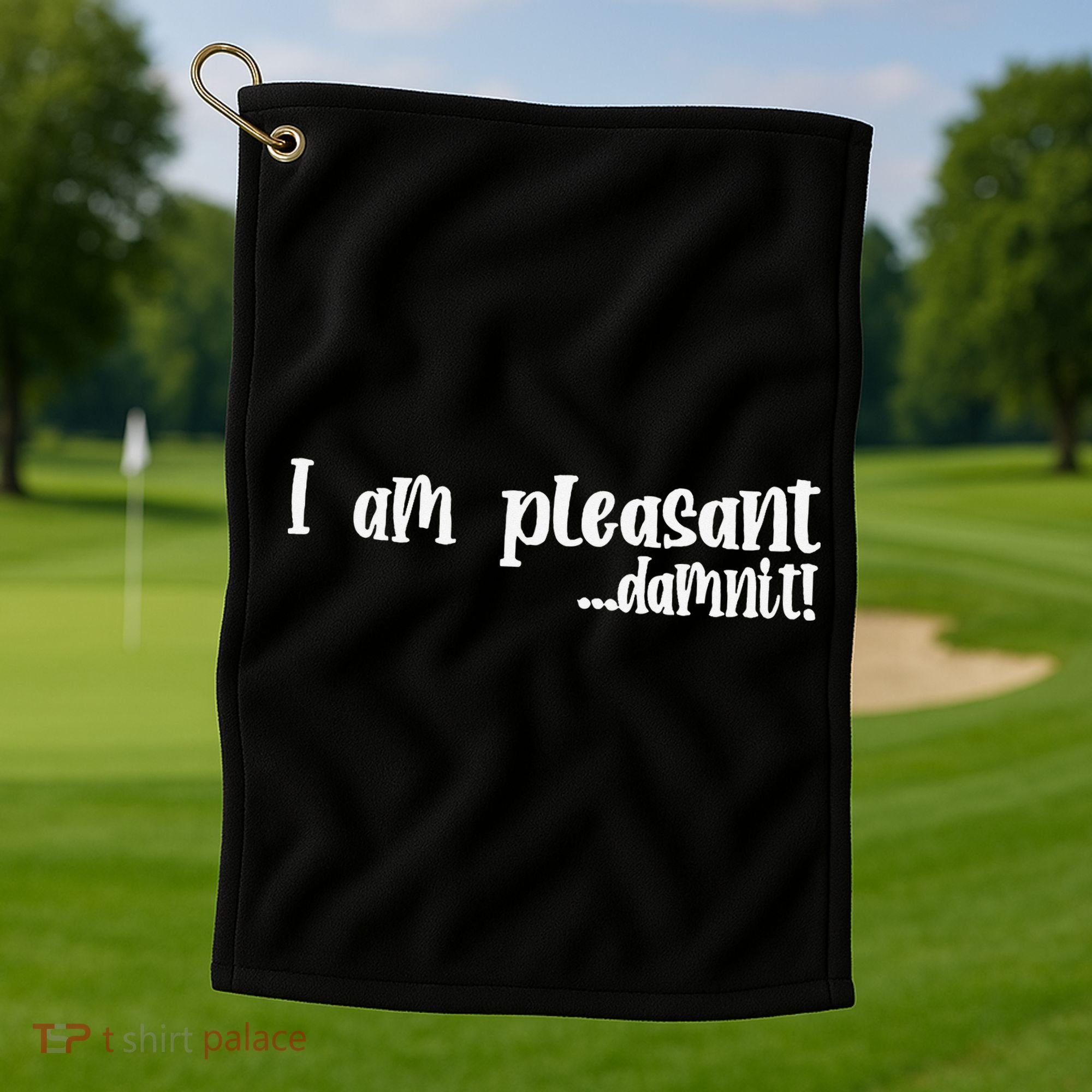 I Am Pleasant Damnit Golf Towel